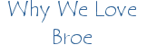 Why We Love Broe